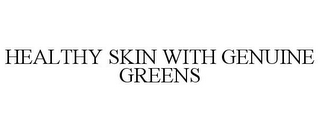 HEALTHY SKIN WITH GENUINE GREENS