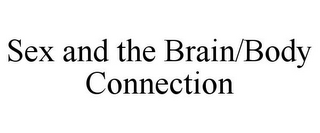 SEX AND THE BRAIN/BODY CONNECTION