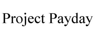 PROJECT PAYDAY