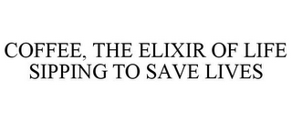 COFFEE, THE ELIXIR OF LIFE SIPPING TO SAVE LIVES