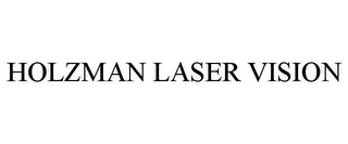 HOLZMAN LASER VISION