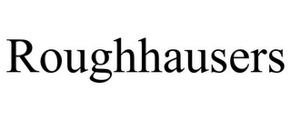 ROUGHHAUSERS