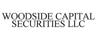 WOODSIDE CAPITAL SECURITIES LLC