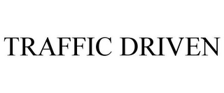 TRAFFIC DRIVEN