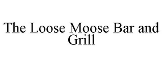 THE LOOSE MOOSE BAR AND GRILL