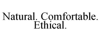 NATURAL. COMFORTABLE. ETHICAL.