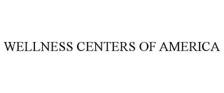 WELLNESS CENTERS OF AMERICA