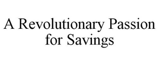 A REVOLUTIONARY PASSION FOR SAVINGS