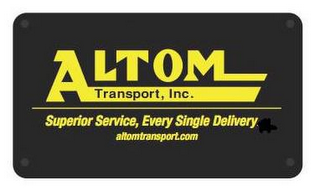 ALTOM TRANSPORT, INC. SUPERIOR SERVICE, EVERY SINGLE DELIVERY.