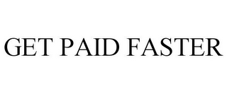 GET PAID FASTER