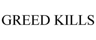 GREED KILLS
