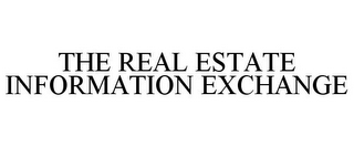 THE REAL ESTATE INFORMATION EXCHANGE