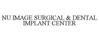 NU IMAGE SURGICAL & DENTAL IMPLANT CENTER