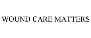 WOUND CARE MATTERS