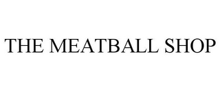 THE MEATBALL SHOP