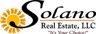 SOLANO REAL ESTATE, LLC "IT'S YOUR CHOICE!"