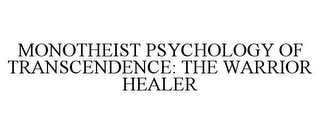 MONOTHEIST PSYCHOLOGY OF TRANSCENDENCE: THE WARRIOR HEALER