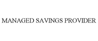 MANAGED SAVINGS PROVIDER