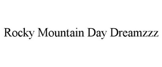 ROCKY MOUNTAIN DAY DREAMZZZ