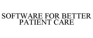 SOFTWARE FOR BETTER PATIENT CARE
