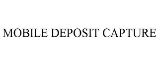 MOBILE DEPOSIT CAPTURE