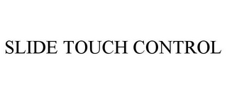 SLIDE TOUCH CONTROL