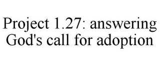 PROJECT 1.27: ANSWERING GOD'S CALL FOR ADOPTION