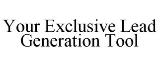 YOUR EXCLUSIVE LEAD GENERATION TOOL