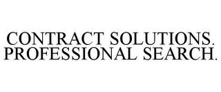 CONTRACT SOLUTIONS. PROFESSIONAL SEARCH.