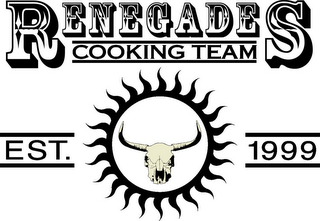 RENEGADES COOKING TEAM EST. 1999