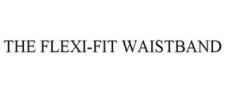 THE FLEXI-FIT WAISTBAND