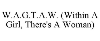 W.A.G.T.A.W. (WITHIN A GIRL, THERE'S A WOMAN)