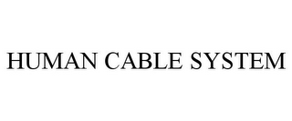 HUMAN CABLE SYSTEM