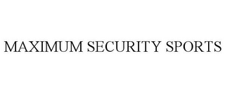 MAXIMUM SECURITY SPORTS