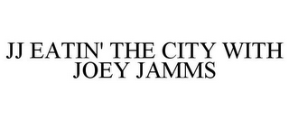 JJ EATIN' THE CITY WITH JOEY JAMMS