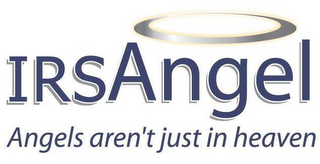 IRSANGEL ANGELS AREN'T JUST IN HEAVEN