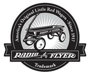 AMERICA'S ORIGINAL LITTLE RED WAGON - SINCE 1917 RADIO FLYER RADIO FLYER TRADEMARK