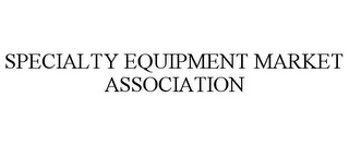 SPECIALTY EQUIPMENT MARKET ASSOCIATION