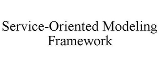 SERVICE-ORIENTED MODELING FRAMEWORK