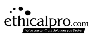 ETHICALPRO.COM VALUE YOU CAN TRUST. SOLUTIONS YOU DESIRE.