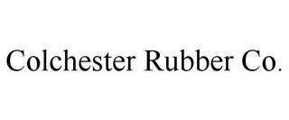 COLCHESTER RUBBER CO.