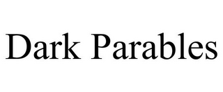 DARK PARABLES