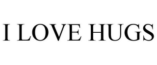 I LOVE HUGS