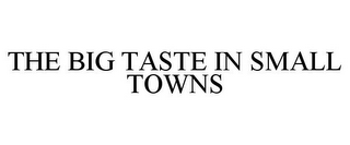 THE BIG TASTE IN SMALL TOWNS