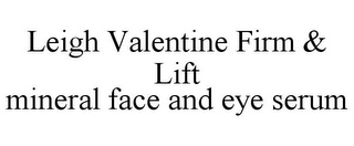 LEIGH VALENTINE FIRM & LIFT MINERAL FACE AND EYE SERUM