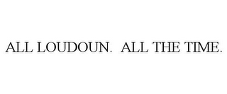 ALL LOUDOUN. ALL THE TIME.