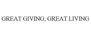 GREAT GIVING, GREAT LIVING