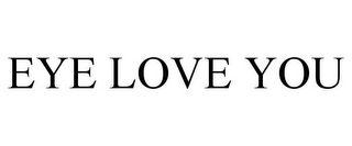 EYE LOVE YOU