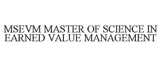 MSEVM MASTER OF SCIENCE IN EARNED VALUE MANAGEMENT