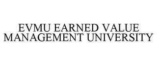 EVMU EARNED VALUE MANAGEMENT UNIVERSITY